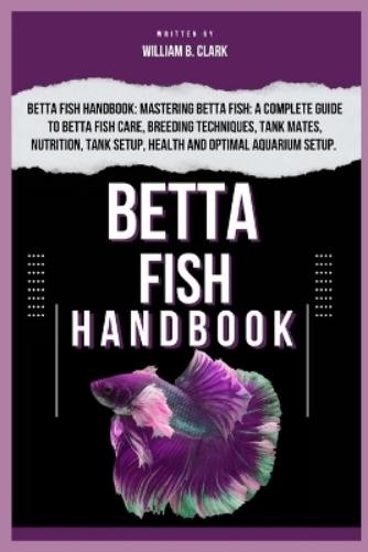 William B Clark Betta Fish Handbook (Paperback)
