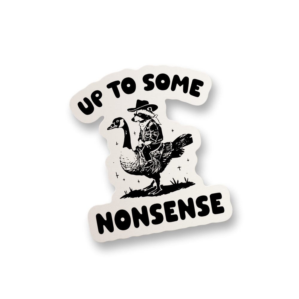 Up to Some Nonsense Sticker Funny Meme Sticker Decal Water Bottle Sticker Decal