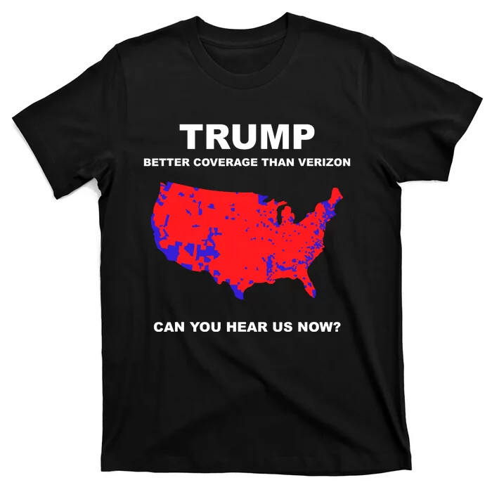 T-Shirt Trump Better 2024 Coverage Than Verizon Can You Hear Us Now  Unisex