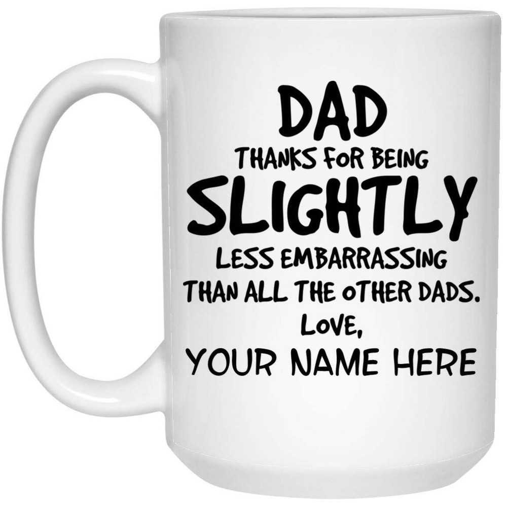 Fathers Day Gift Custom Sarcastic Dad Mug Funny Fathers Day Mug Funny Dad Mug