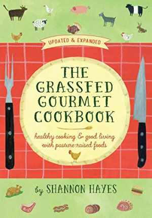 The Grassfed Gourmet Cookbook: Healthy - Paperback, by Hayes Shannon - Very Good