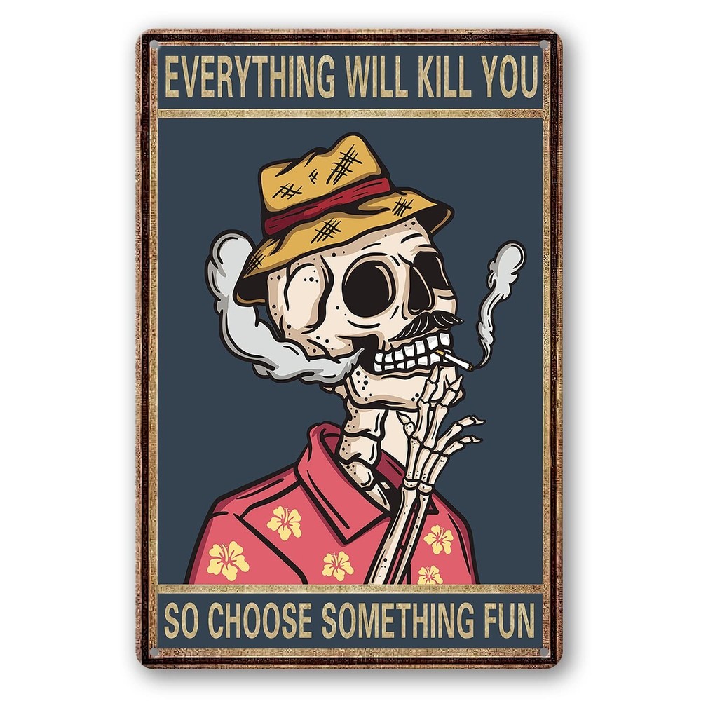 Everything Will Kill You So Choose Something Fun Sign Metal Tin Signs, Vintag...