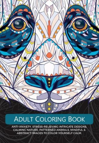 Adult Colouring Book: Anti-Anxiety, Stress-Relieving Intricate Design. Calmin...