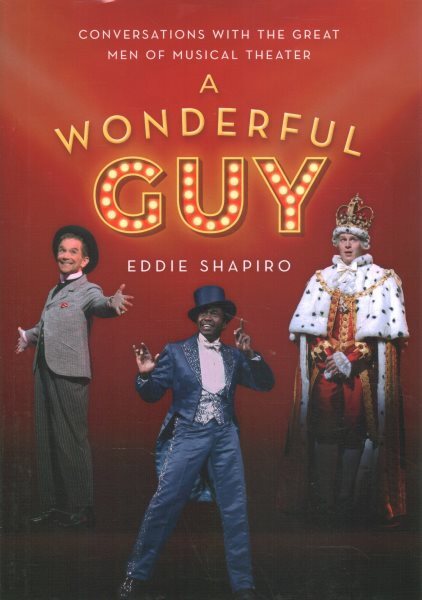 Wonderful Guy : Conversations With the Great Men of Musical Theater, Hardcove...