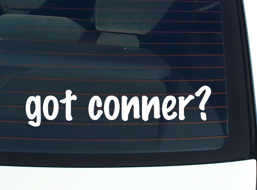 Got Conner? Funny Last Name Car Decal Bumper Sticker Vinyl Window Pride