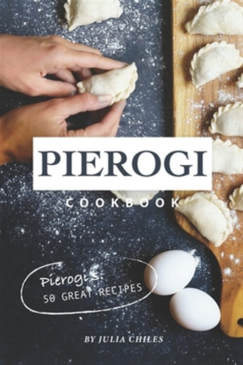 Pierogi Cookbook with 50 Delicious Recipes by Julia Chiles – Brand New