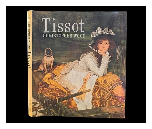 WOOD, CHRISTOPHER (1941-2009) Tissot : the life and work of Jacques Joseph Tisso