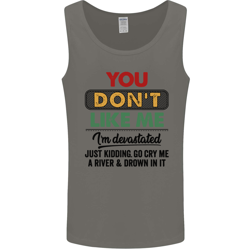 You Dont Like Me Funny Sarcastic Slogan Mens Vest Tank Top
