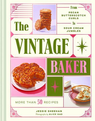 Vintage Baker : More Than 50 Recipes from Butterscotch Pecan Curls to Sour Cream