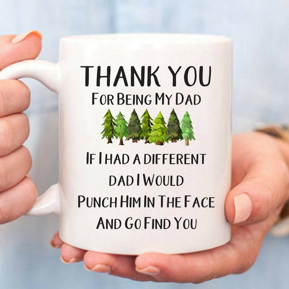 Thank You For Being My Dad Coffee Mug Father's Day Gift From Daughter Son