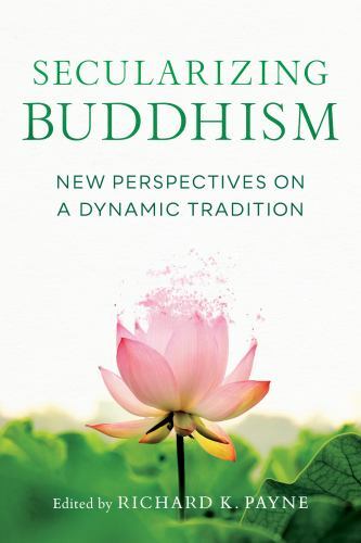 Secularizing Buddhism Modern Insights into a Dynamic Tradition Paperback