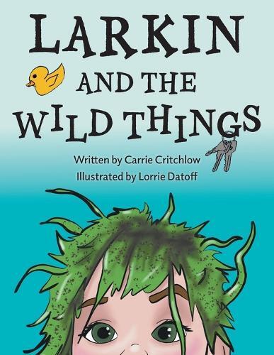 Carrie Critchlow Larkin and the Wild Things (Paperback)