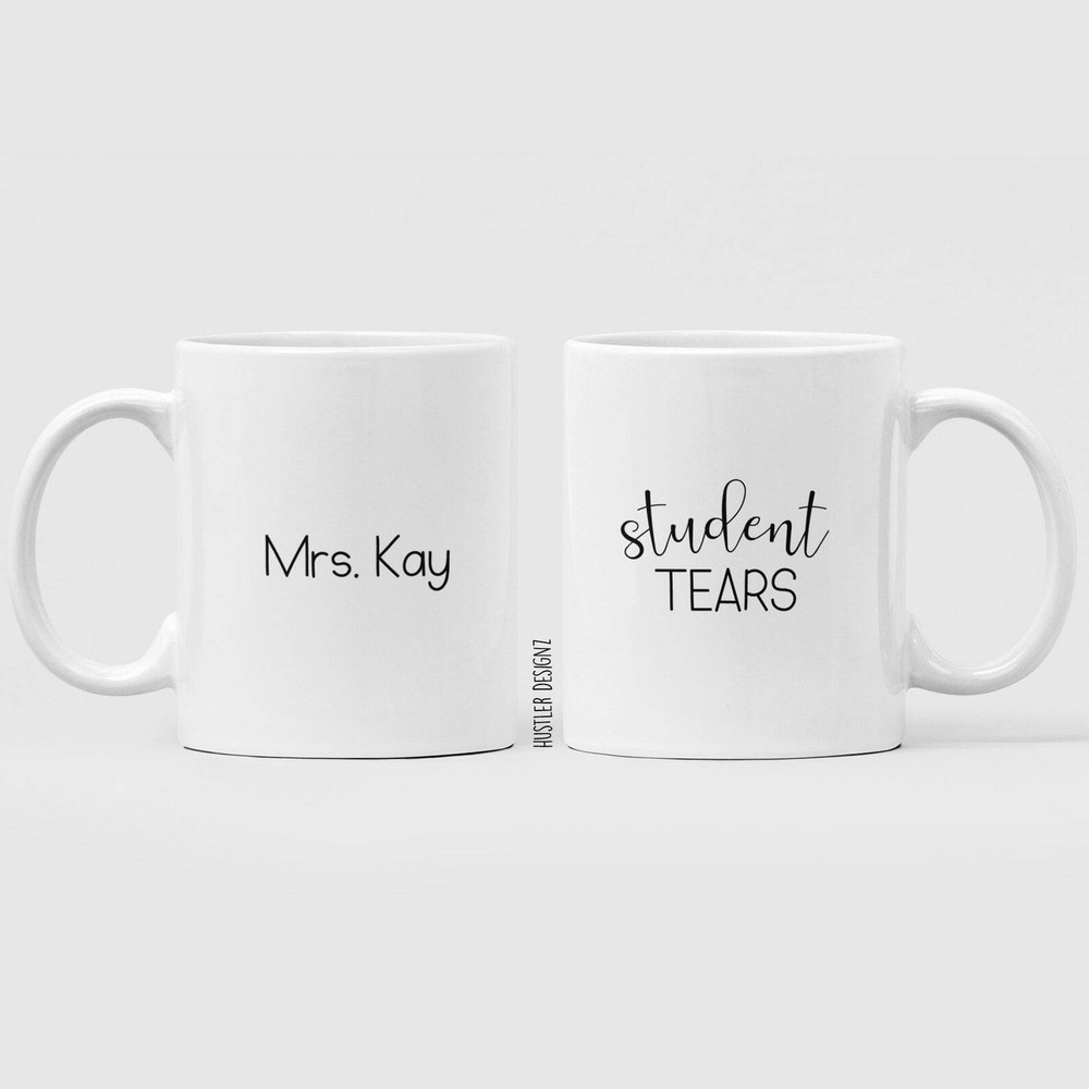 Student Tears Mug Personalized Mug Funny Teacher Gifts Teacher Mug Mentor