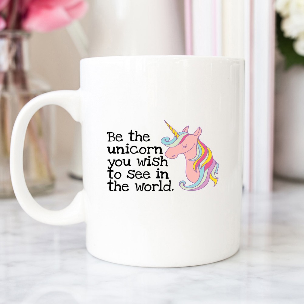 Unicorn Coffee Mug Be The Unicorn You Wish To See In The World Gift Idea