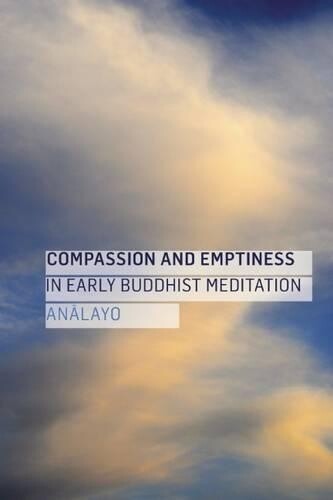Analayo Compassion Emptiness Early Buddhist Meditation Paperback