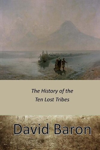 David Baron The History of the Ten Lost Tribes (Paperback)