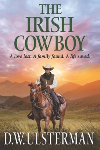 THE IRISH COWBOY: A love lost A family found A life saved - Paperback - GOOD