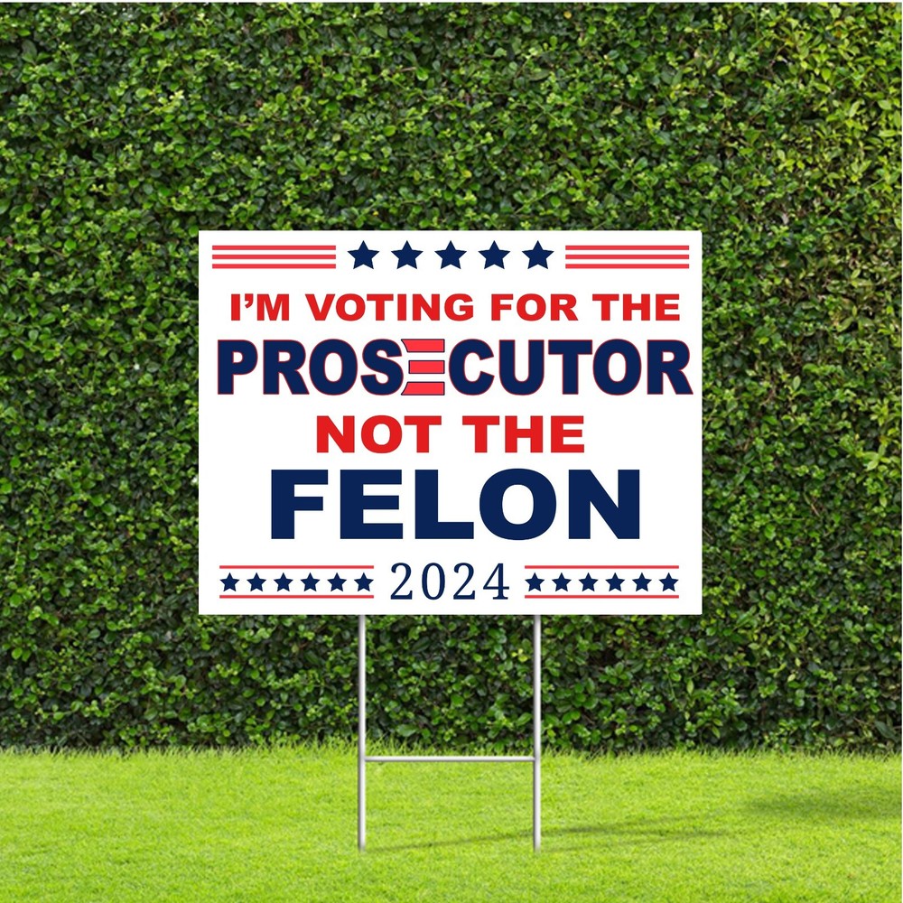 I'm Voting For The Prosecutor Not The Felon 2024 Election Yard Sign Metal Stake