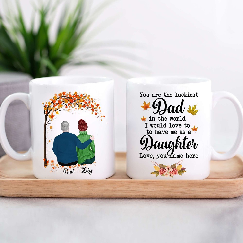 Personalize Dad Daughter Mug You Are The Luckiest Dad In The World I Would Love