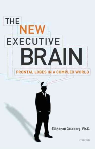 New Executive Brain : Frontal Lobes in a Complex World, Paperback by Goldberg...