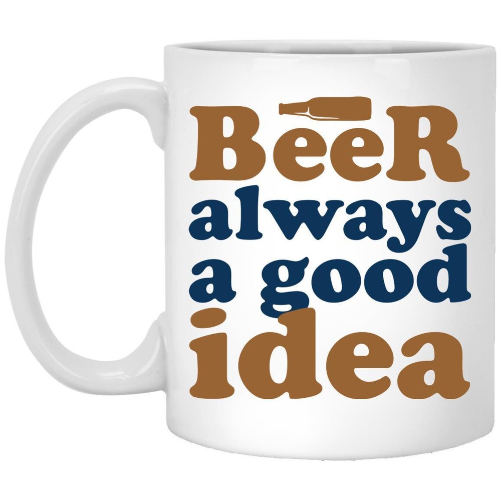Beer Always A Good Idea Beer Mug Gift Funny Beer Mug Coffee Mug Gifts For Him