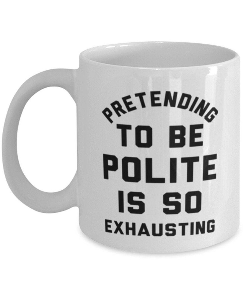 Exhausted But Polite Funny Coffee Mug Gift White Ceramic Cup