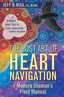 The Lost Art of Heart Navigation: A Modern Shaman's Field Manual (paperback)