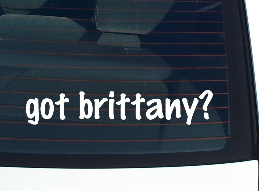 Got Brittany Funny Car Decal Bumper Sticker Vinyl Window Joke