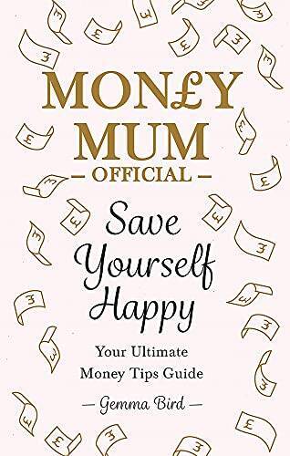 Money Mum Official: Save Yourself Happy: Your Ultimate Money Tips Guide - GOOD