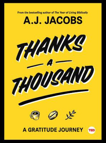 Thanks a Thousand: A Gratitude Journey (Ted Books) by Jacobs, A. J. [Hardback]