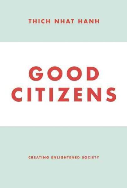 Good Citizens: Thich Nhat Hanh’s Guide to Enlightened Society, Paperback