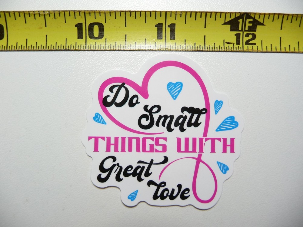 Small Things With Great Love Motivational Sticker Decal