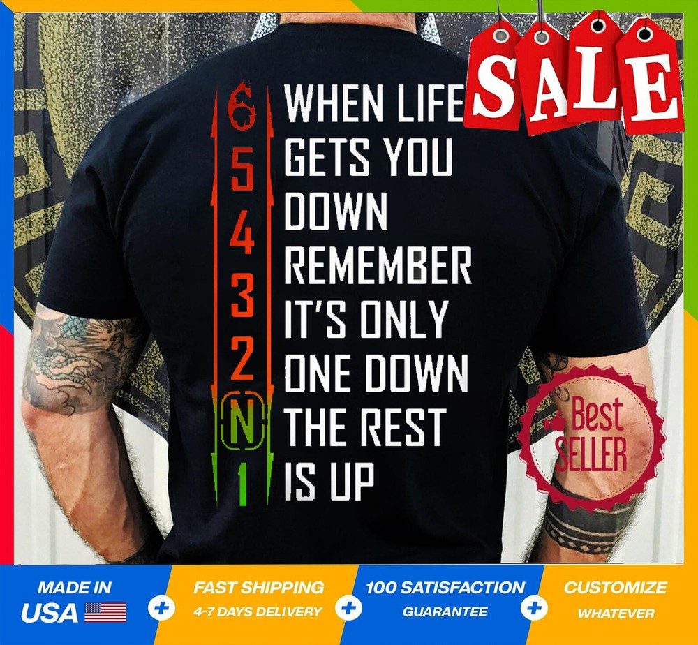 When Life Gets You Down Remember It's 1 Down The Rest Is Up Motivation T Shirt U