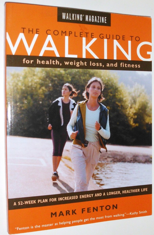 Walking Magazine The Complete Guide To Walking: for Health, Fitness, and Wei...