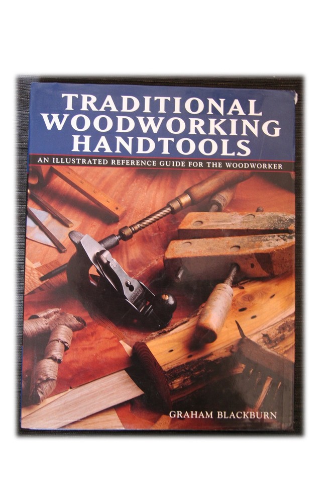 Traditional Woodworking Handtools, An Illustrated Reference Guide for the Wo...
