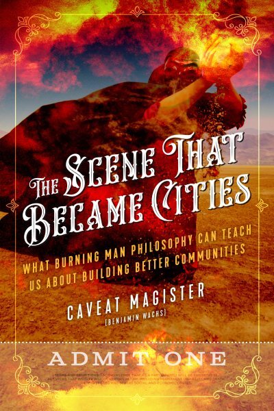 Scene That Became Cities : What Burning Man Philosophy Can Teach Us About Bui...