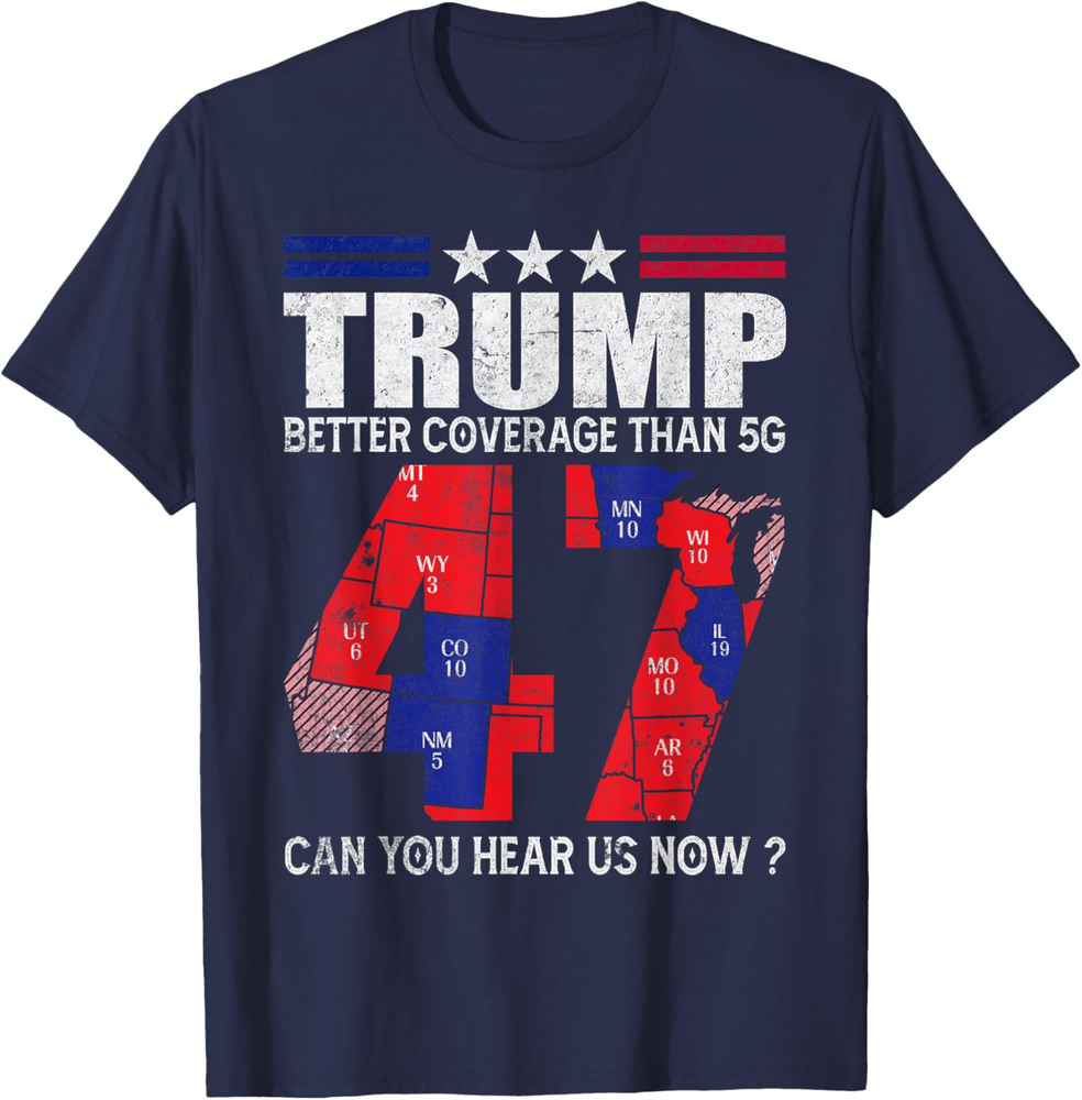 Donald Trump 47 Better Coverage Than 5g Can You Hear Us Now Sweatshirt T-shirt