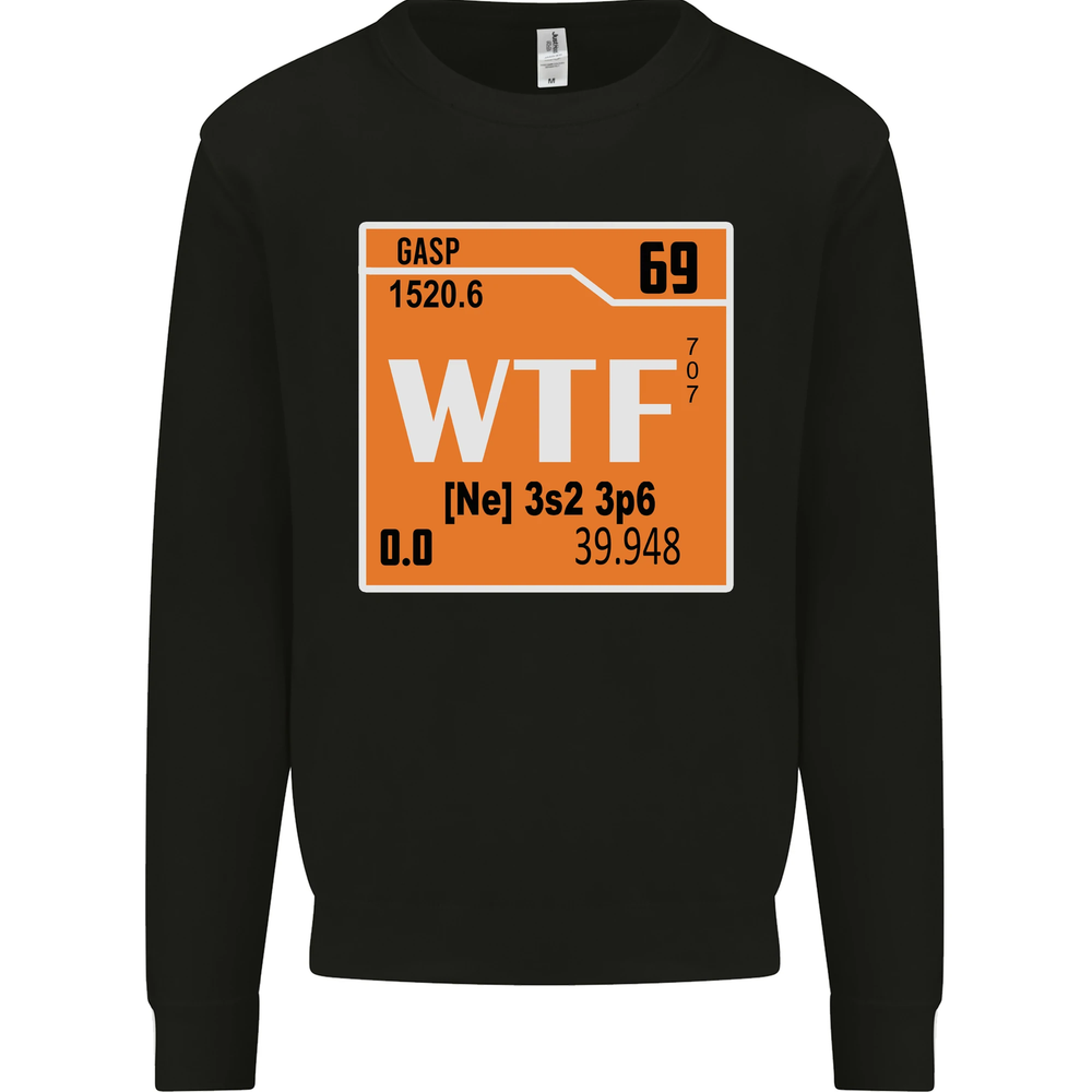 WTF Periodic Table Chemistry Geek Funny Mens Sweatshirt Jumper