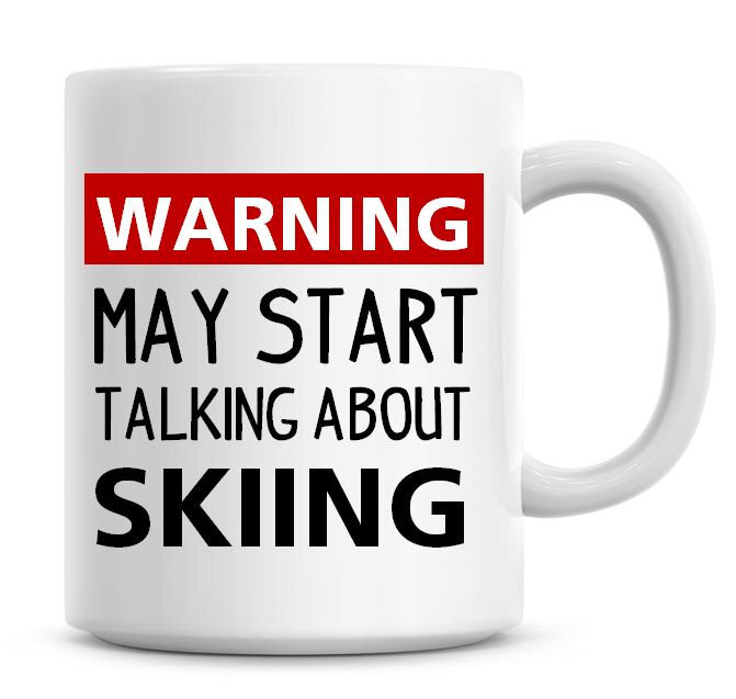 Funny Skiing Coffee Mug Warning May Start Talking About Skiing Humor Gift