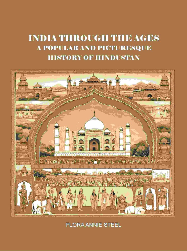India Through the Ages: A Popular and Picturesque History of Hindust [Hardcover]