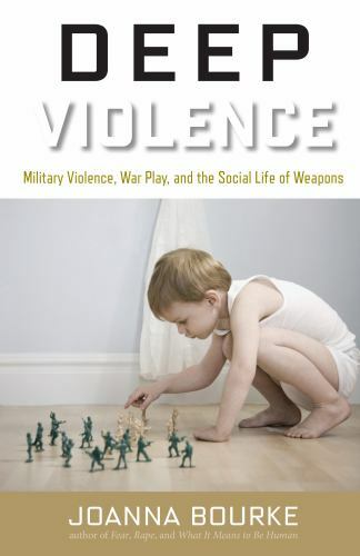 Deep Violence Military Violence, War Play, and the Social Li Format: Hardback