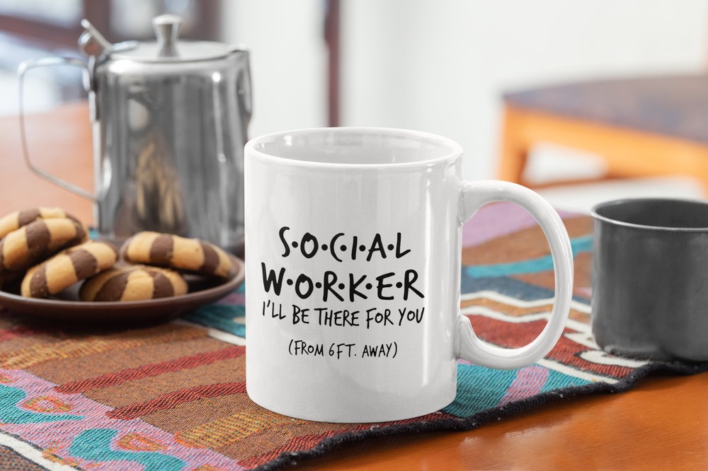 Social Worker Humor White Coffee Mug I'll Be There For You