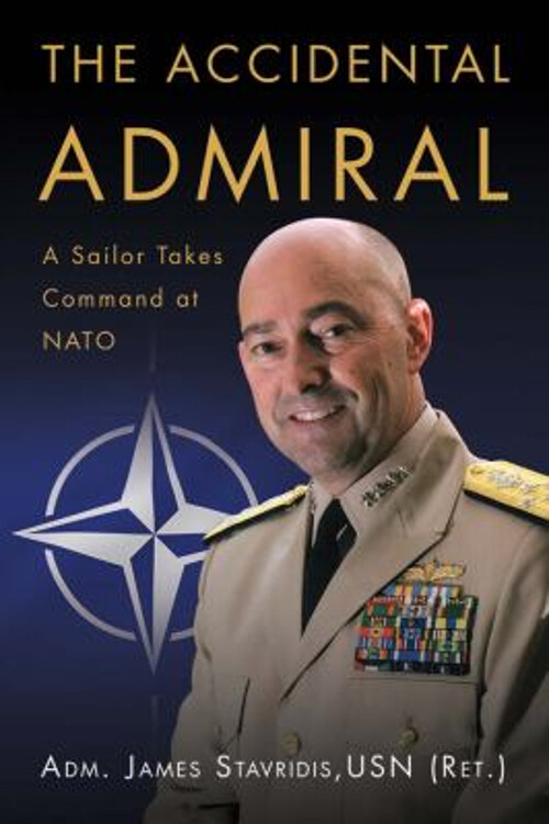 The Accidental Admiral : A Sailor Takes Command at NATO James Sta
