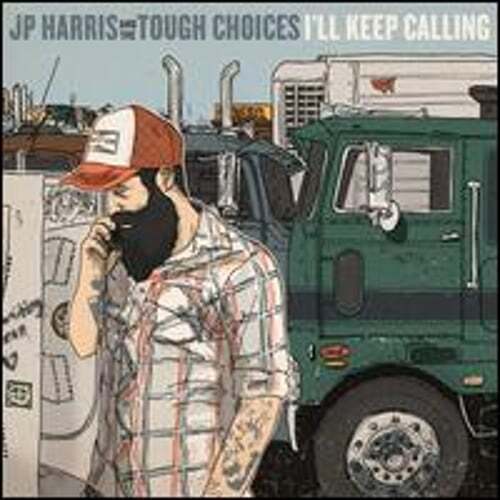 I'll Keep Calling by JP Harris & the Tough Choices: New