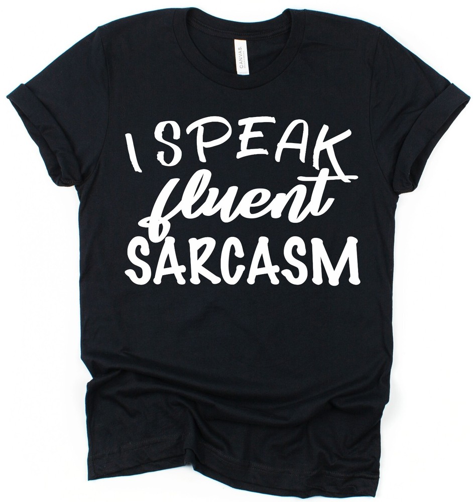 I Speak Fluent Sarcasm T-Shirt Funny Slogan Tee Sarcastic Humour Gift Cotton