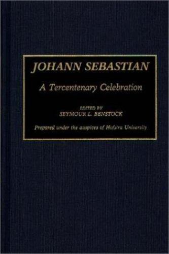 Johann Sebastian: A Tercentenary Celebration (Contributions to the Study of Reli