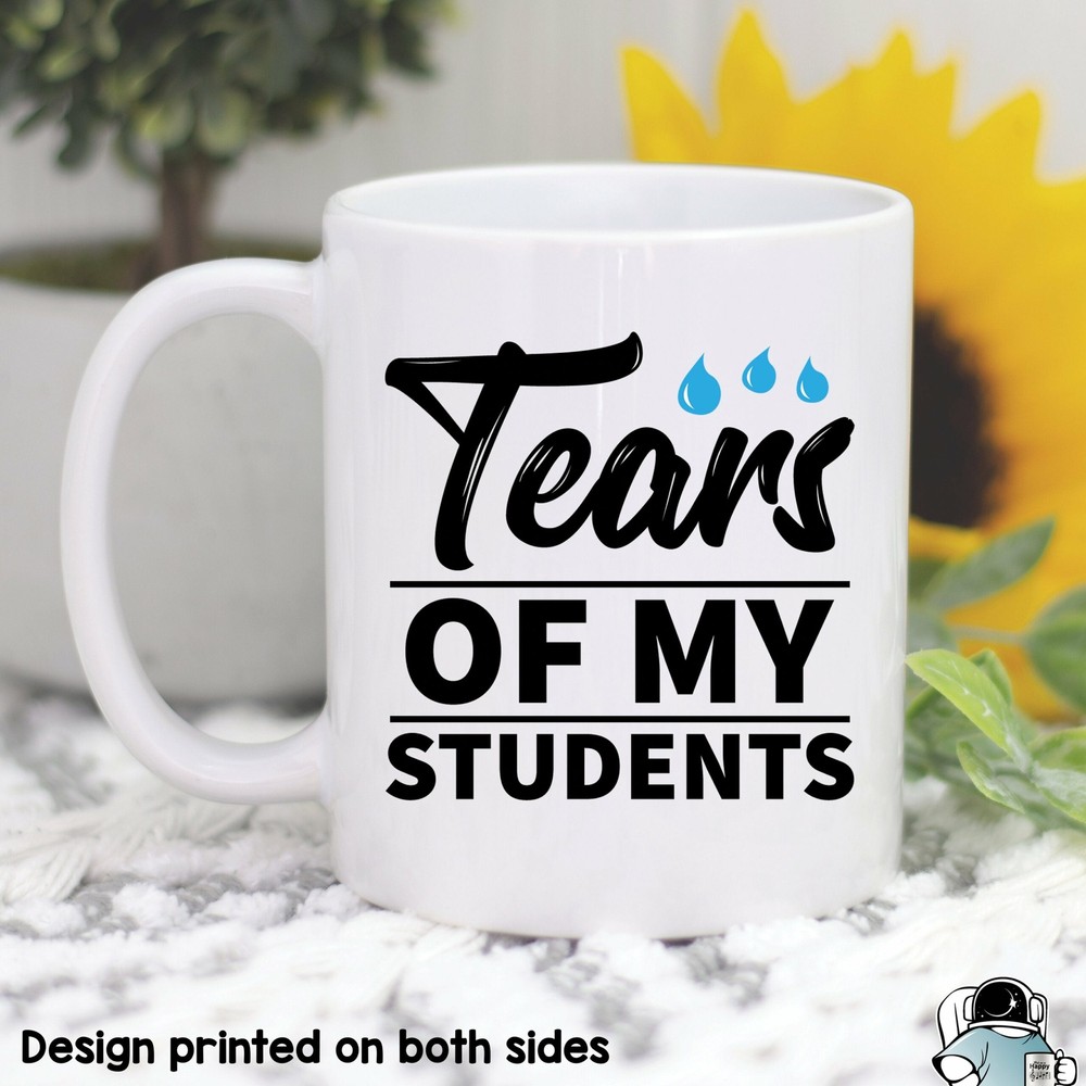 Teacher Mug Teacher Gift Tears Of Students Funny Teacher Coffee Mug Gift For