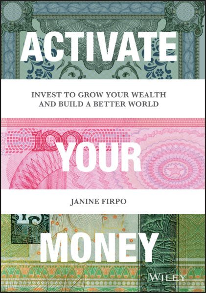 Activate Your Money : Invest to Grow Your Wealth and Build a Better World, Ha...