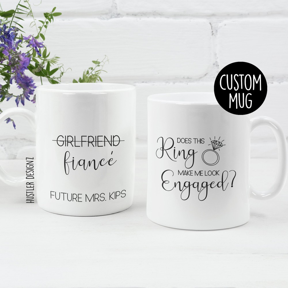 Girlfriend Fiance Mug Does This Ring Make Me Look Engaged Mug Personalized Mug