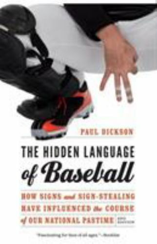 Baseball's Hidden Language: Signs and Sign-Stealing in America's Pastime by Paul Dickson